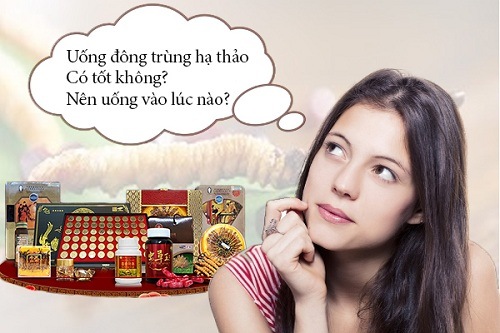 Uống đông trùng hạ thảo có tác dụng gì? Uống vào lúc nào tốt nhất